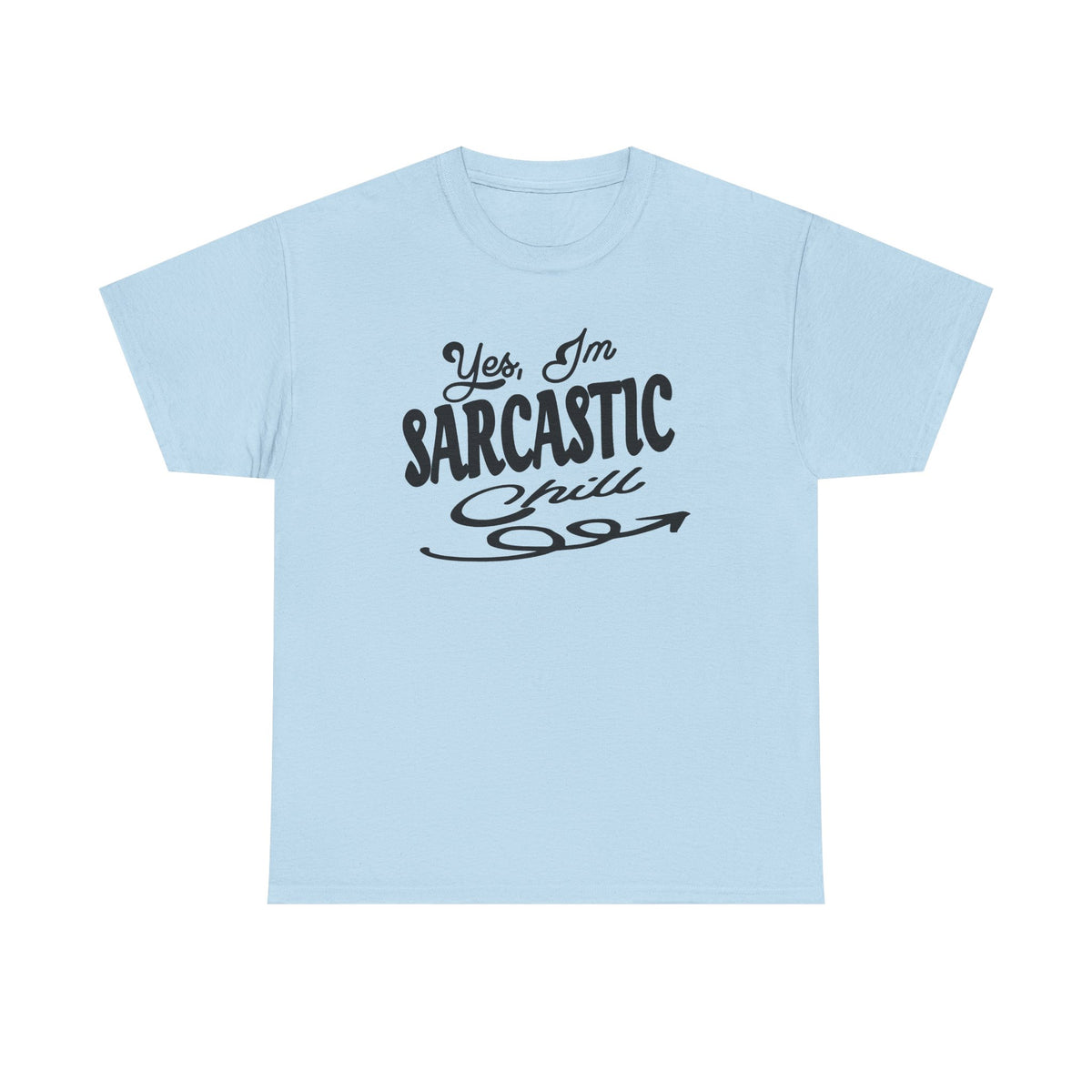 Sarcastic Tee — "Yes, I'm Sarcastic (Chill)" Graphic T-Shirt