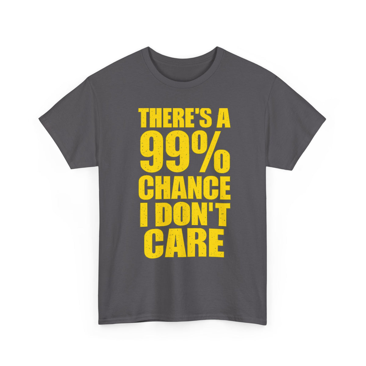 99% Chance I Don't Care T-Shirt