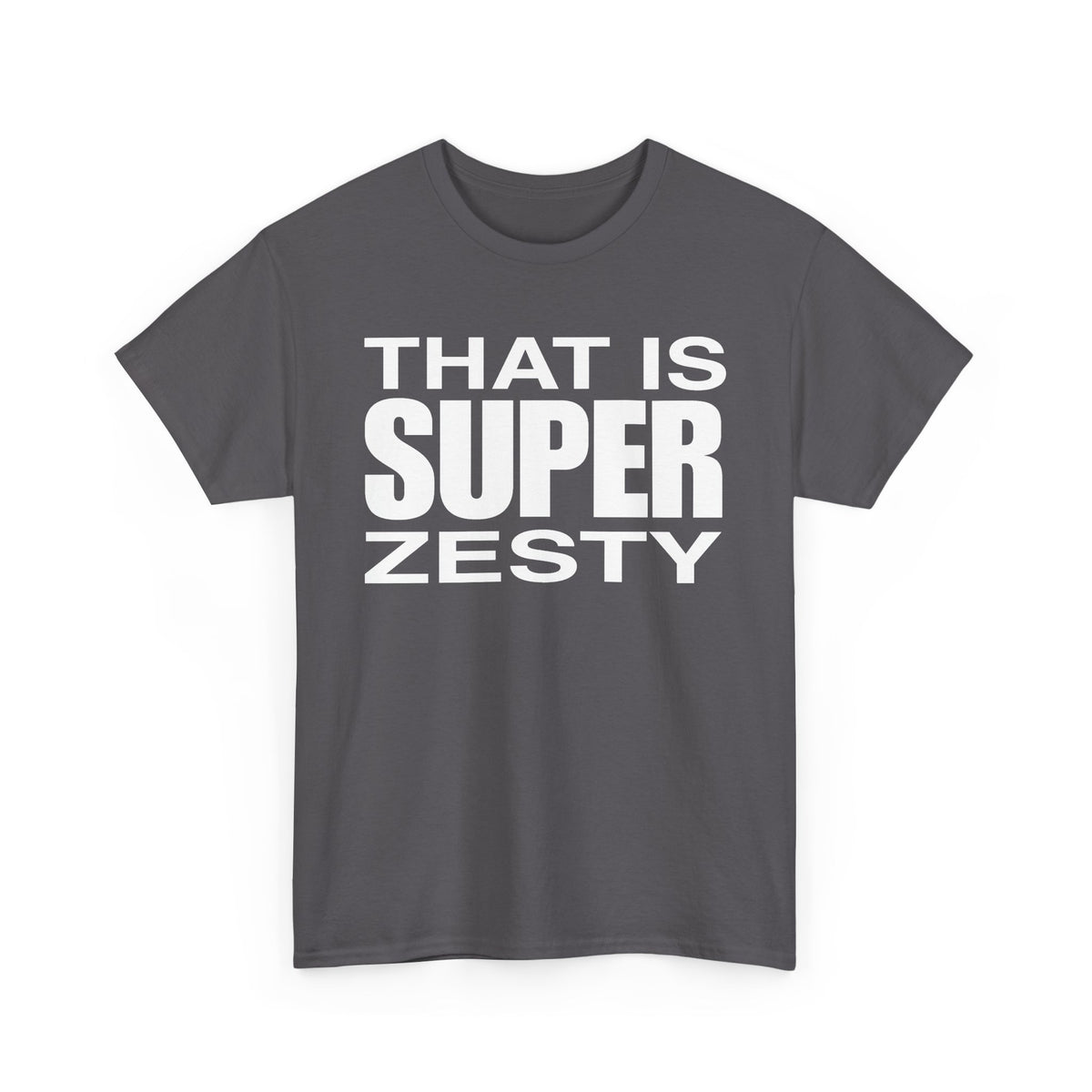 That Is Super Zesty T-Shirt — Bold Statement Graphic Tee