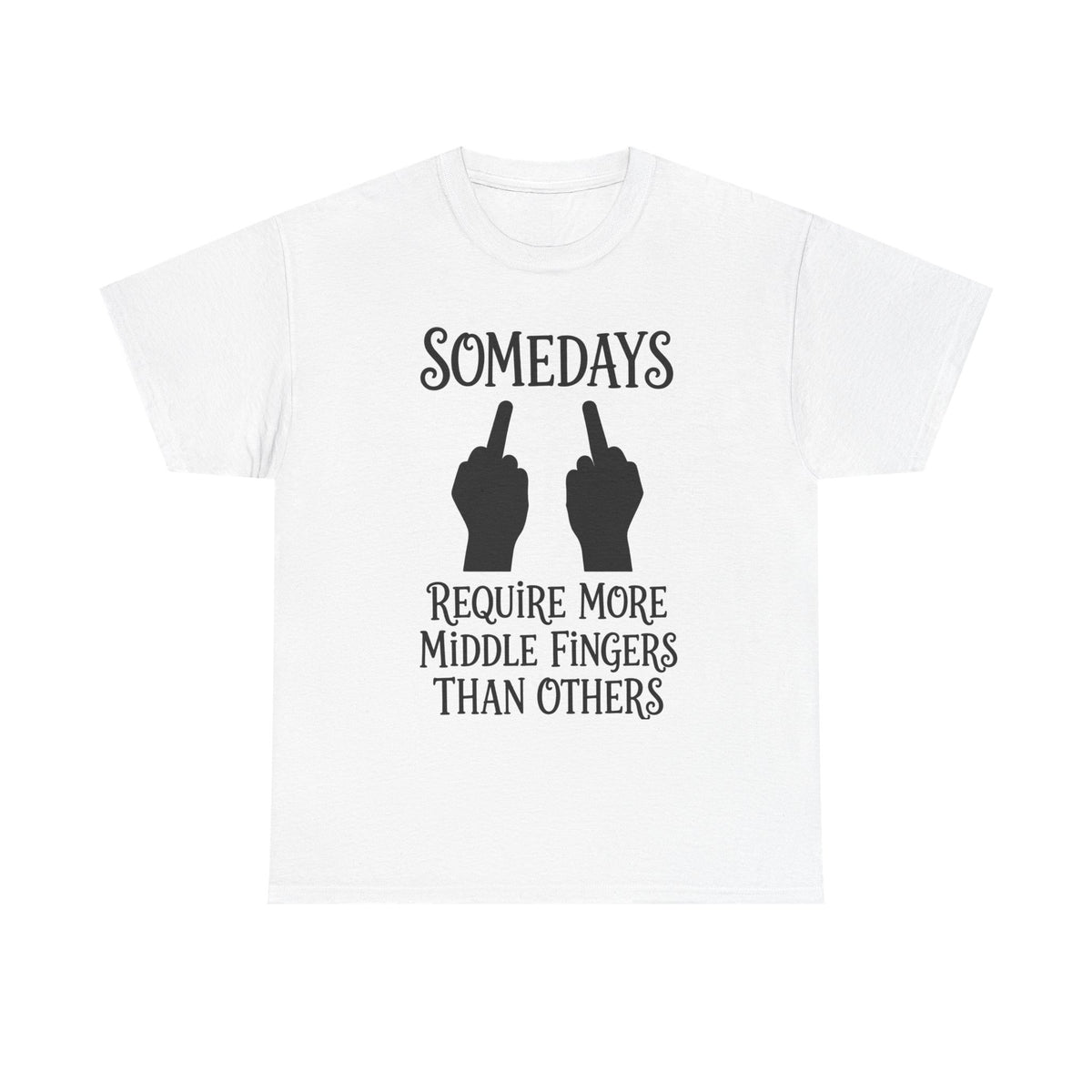 Funny Middle Finger Tee – "Somedays Require More Middle Fingers Than Others" Cotton Shirt