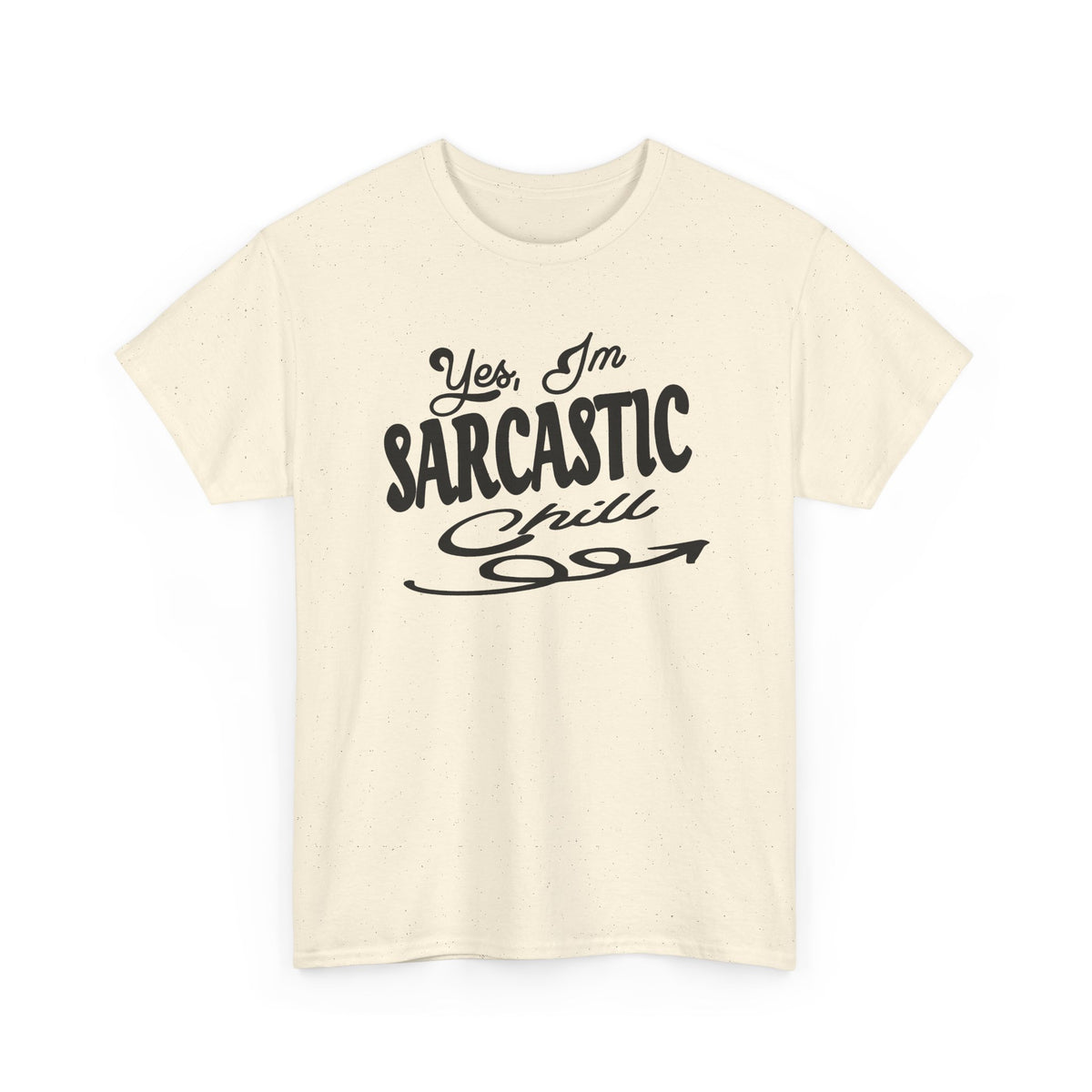 Sarcastic Tee — "Yes, I'm Sarcastic (Chill)" Graphic T-Shirt