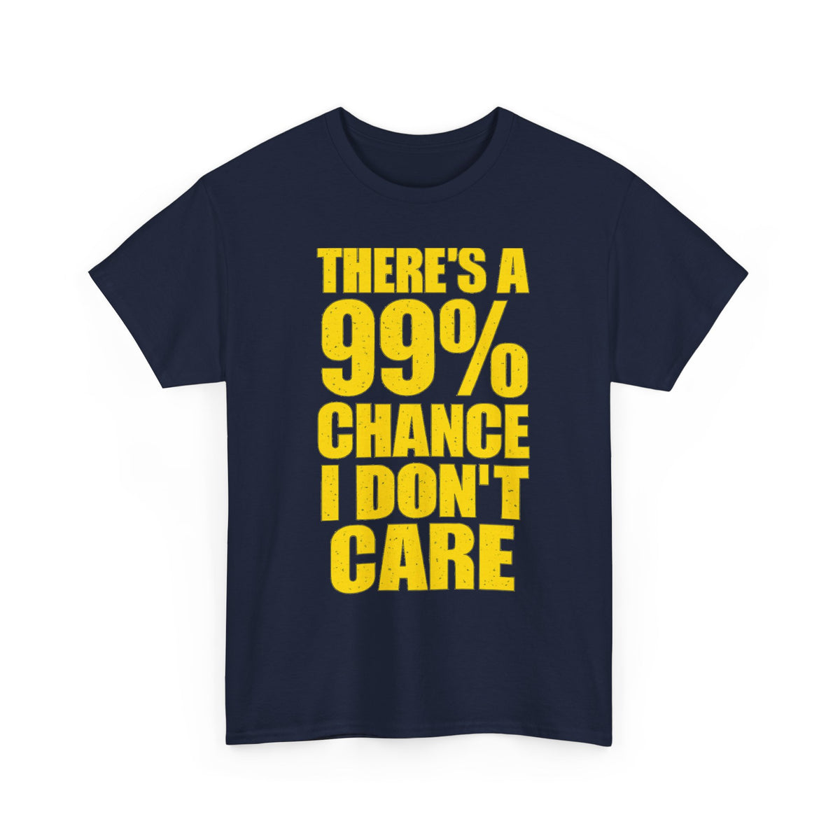 99% Chance I Don't Care T-Shirt