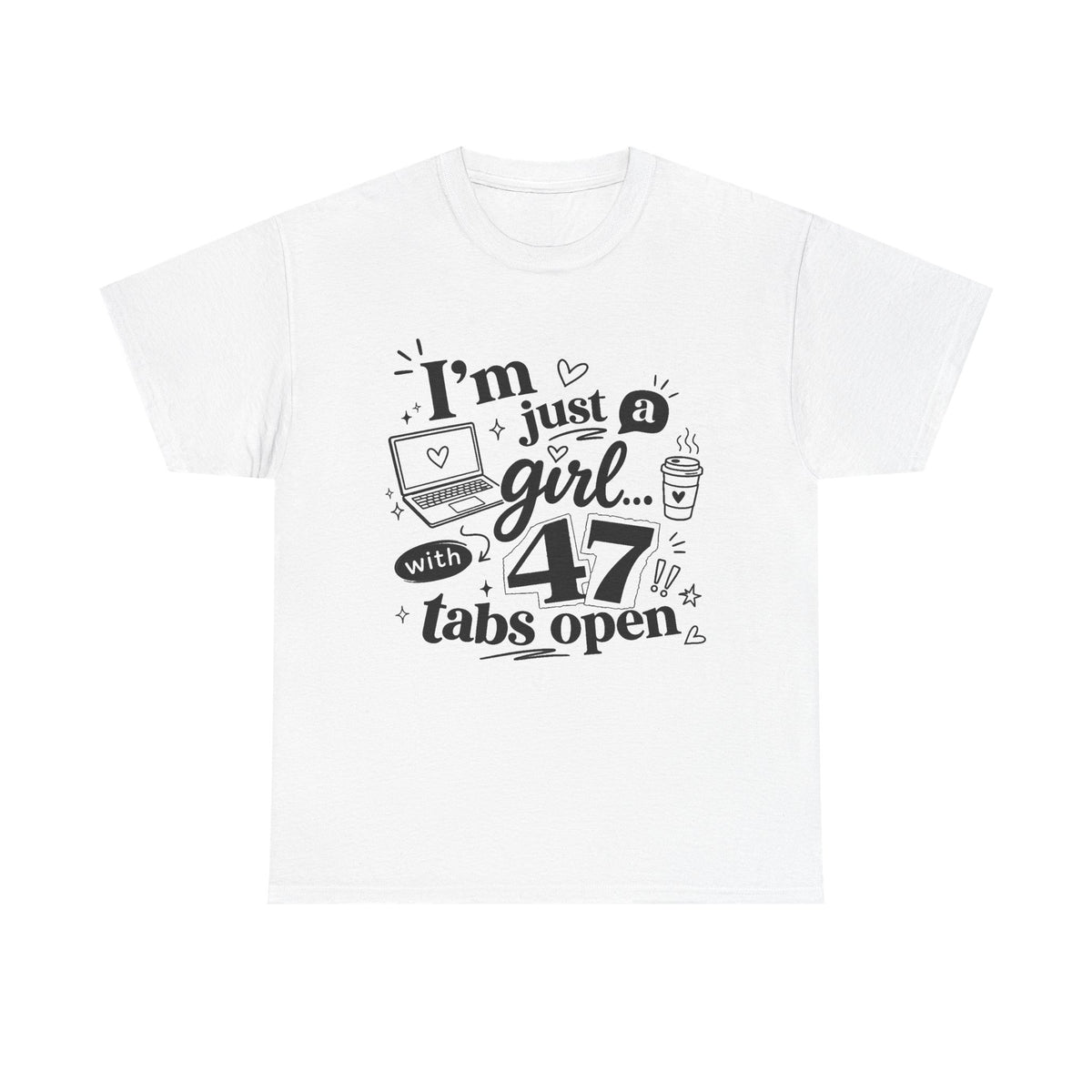 T-Shirt — "I'm Just a Girl with 47 Tabs Open" Graphic Tee