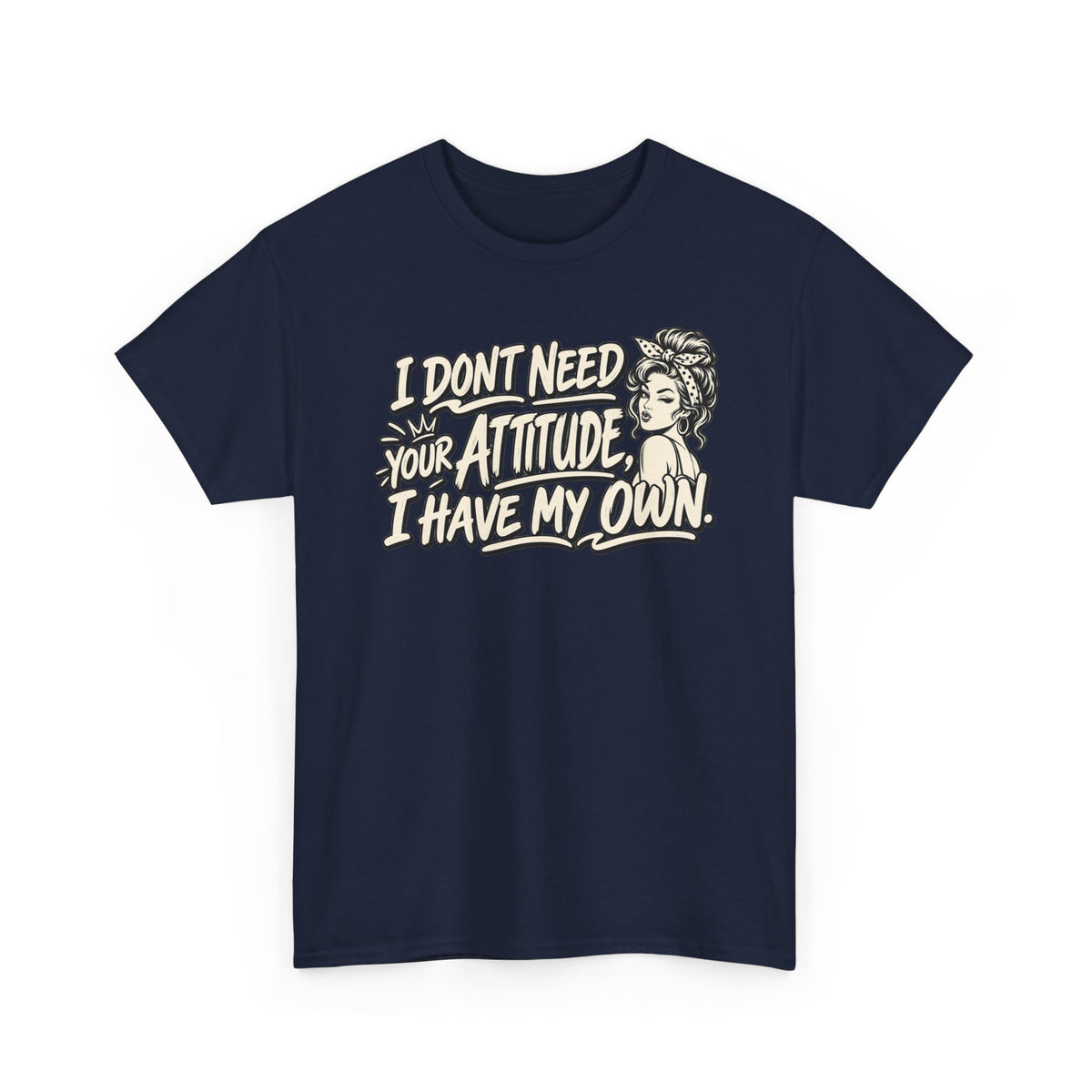 Attitude Tee – "I Don't Need Your Attitude, I Have My Own" Graphic T-Shirt