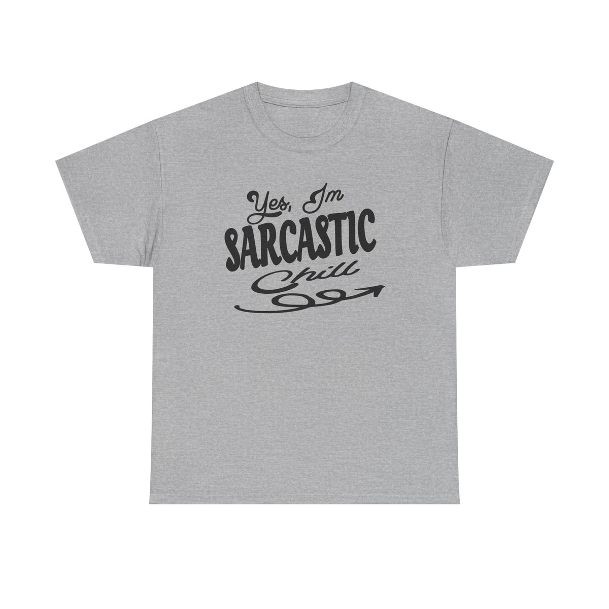 Sarcastic Tee — "Yes, I'm Sarcastic (Chill)" Graphic T-Shirt