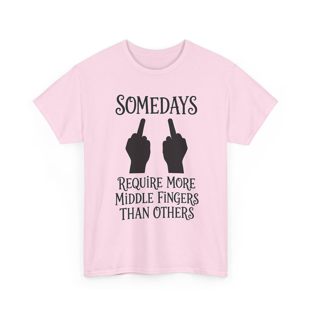 Funny Middle Finger Tee – "Somedays Require More Middle Fingers Than Others" Cotton Shirt