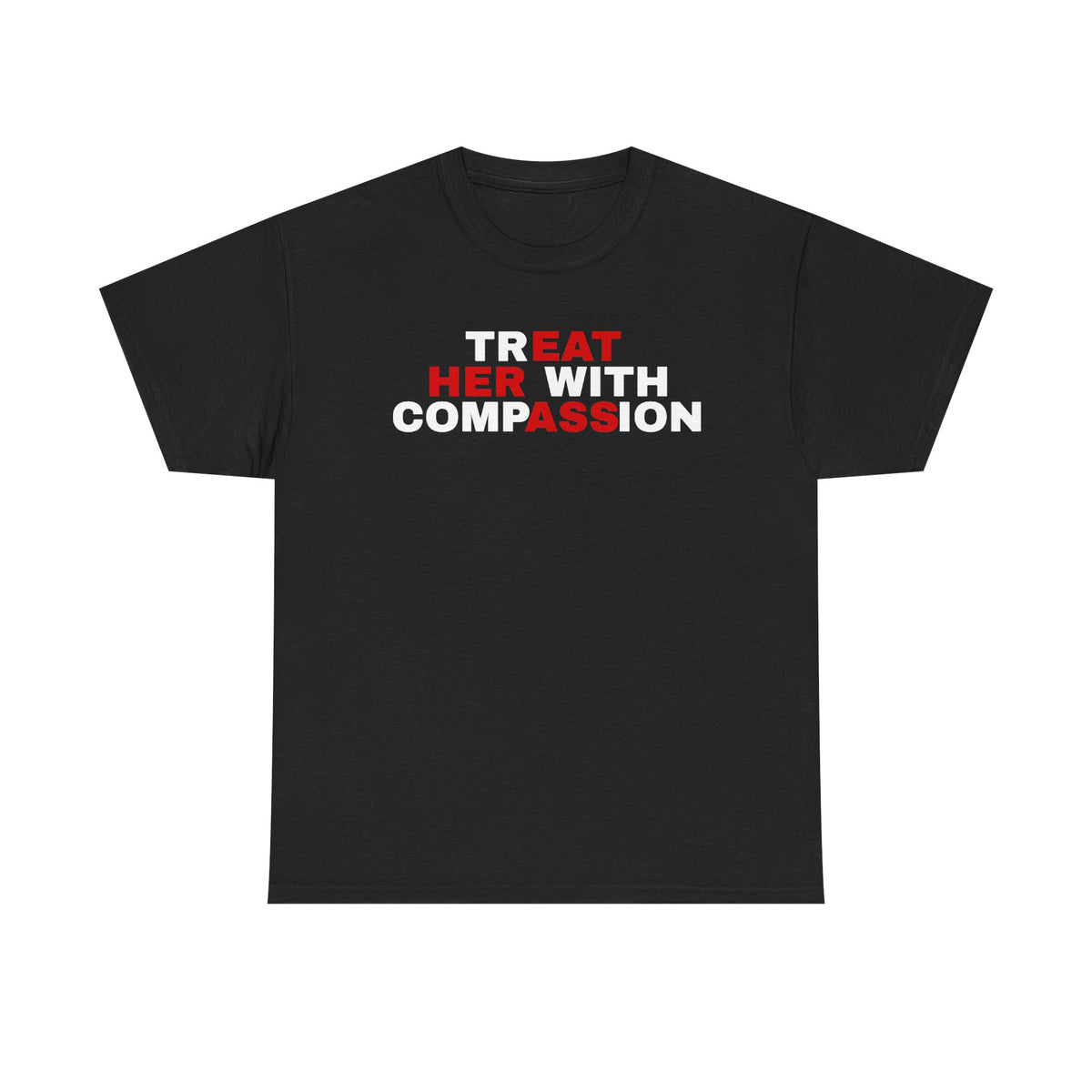 Treat Her With Compassion / Eat Her Ass T‑Shirt