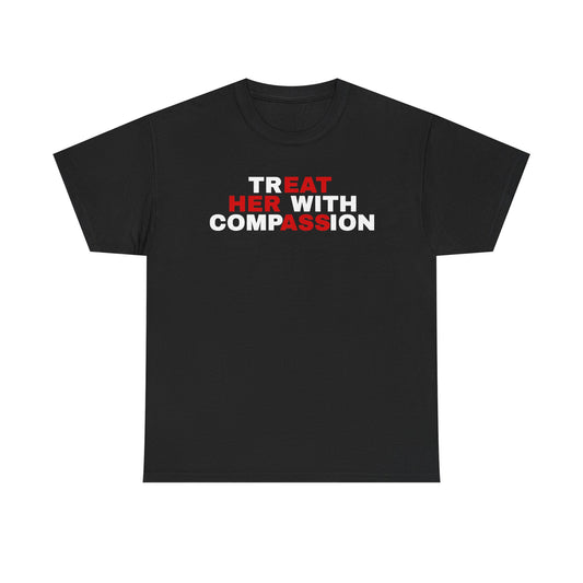 Treat Her With Compassion / Eat Her Ass T‑Shirt