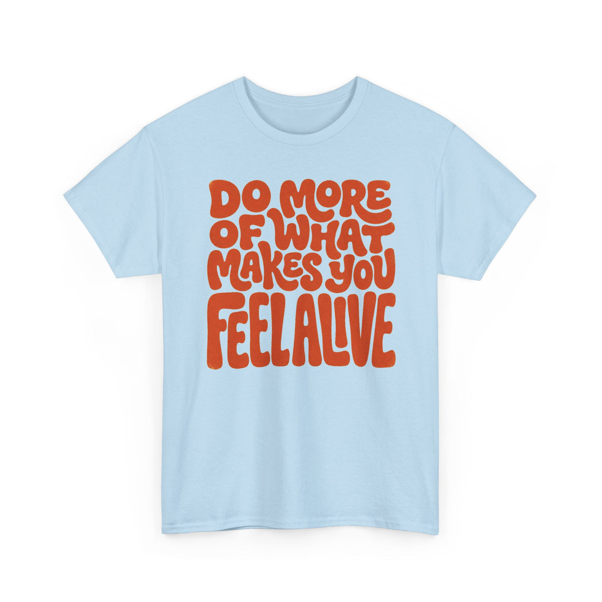 Do More of What Makes You Feel Alive T‑Shirt