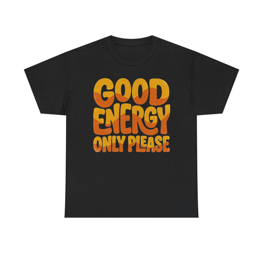 Good Energy Only Please Tee