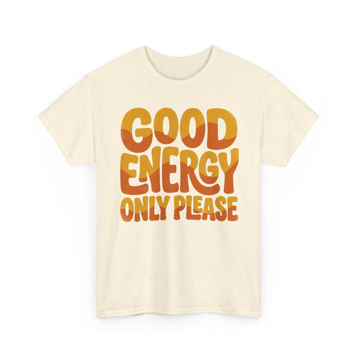 Good Energy Only Please Tee