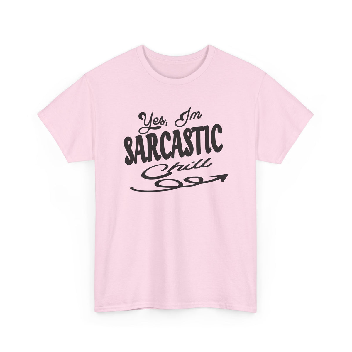 Sarcastic Tee — "Yes, I'm Sarcastic (Chill)" Graphic T-Shirt