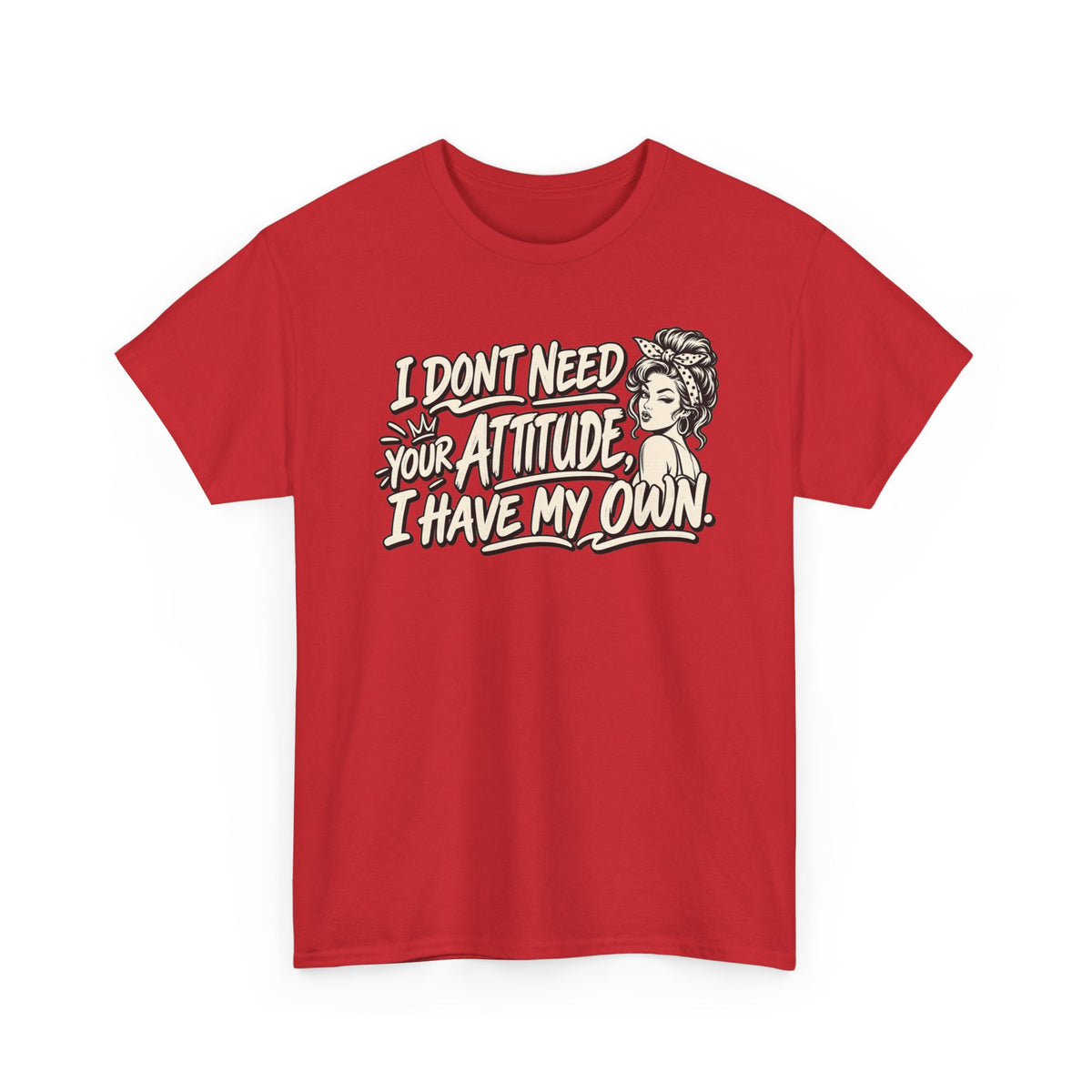 Attitude Tee – "I Don't Need Your Attitude, I Have My Own" Graphic T-Shirt